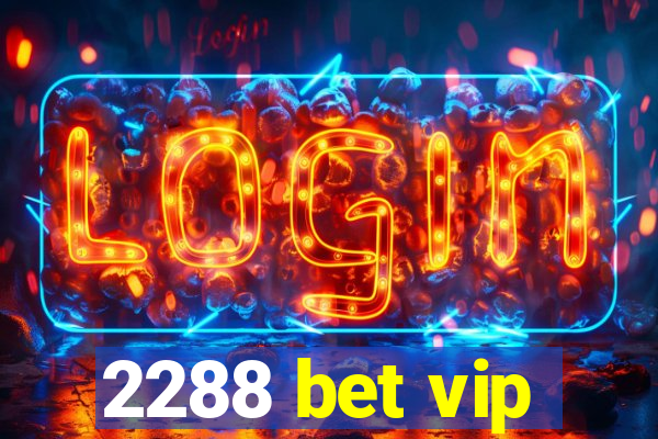 2288 bet vip